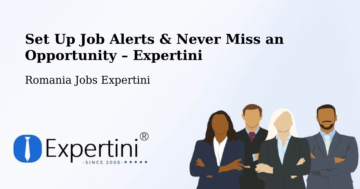 Job Alerts Guide – Get Notified About New Jobs in Studinița - Studinița, Romania Jobs Expertini