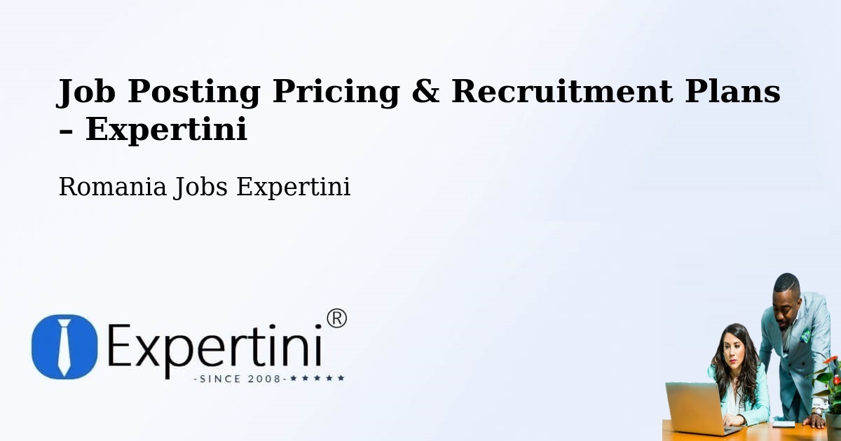 Job Posting Pricing & Recruitment Plans – Studinița - Studinița, Romania Jobs Expertini