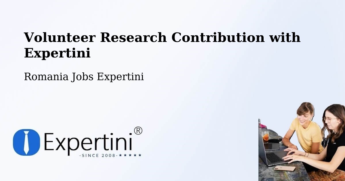 Volunteer Research Contribution Program – Studinița - Romania Jobs Expertini